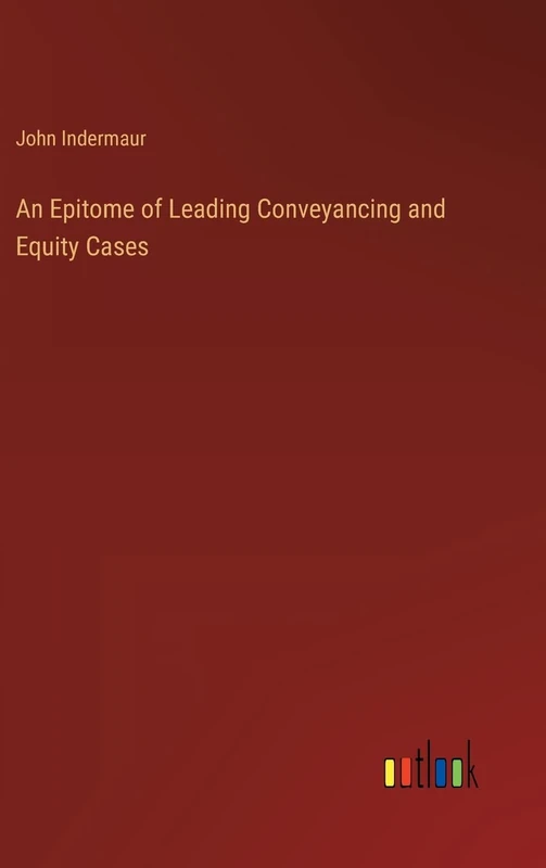 An Epitome of Leading Conveyancing and Equity Cases