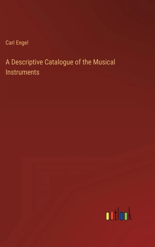 A Descriptive Catalogue of the Musical Instruments