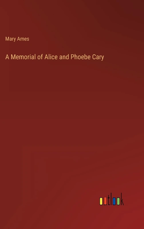 A Memorial of Alice and Phoebe Cary