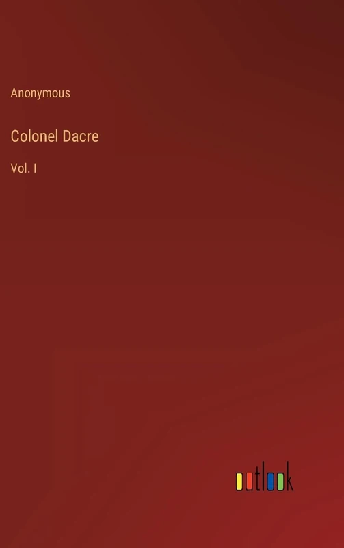 Colonel Dacre: Vol. I