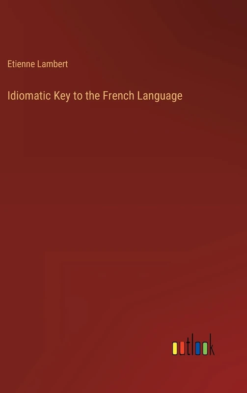 Idiomatic Key to the French Language