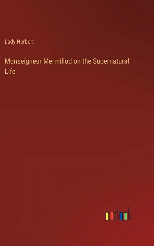 Monseigneur Mermillod on the Supernatural Life