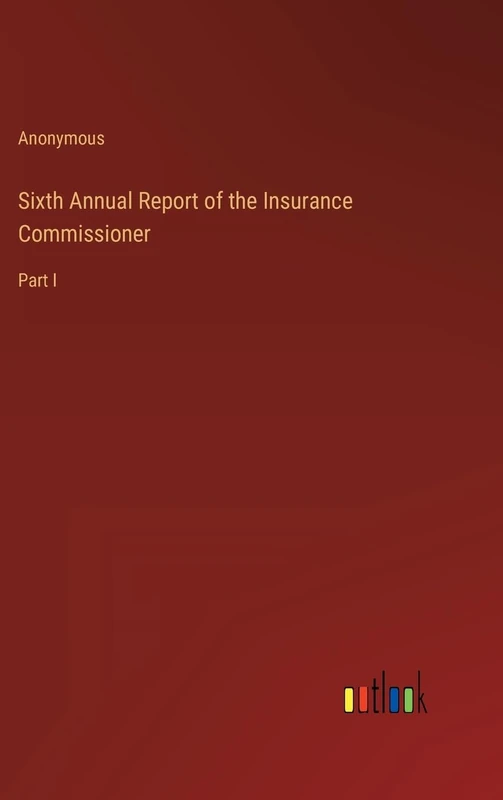 Sixth Annual Report of the Insurance Commissioner: Part I