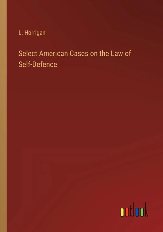 Select American Cases on the Law of Self-Defence