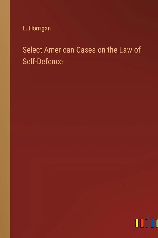 Select American Cases on the Law of Self-Defence