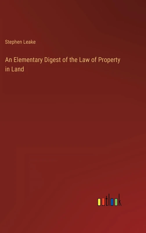 An Elementary Digest of the Law of Property in Land