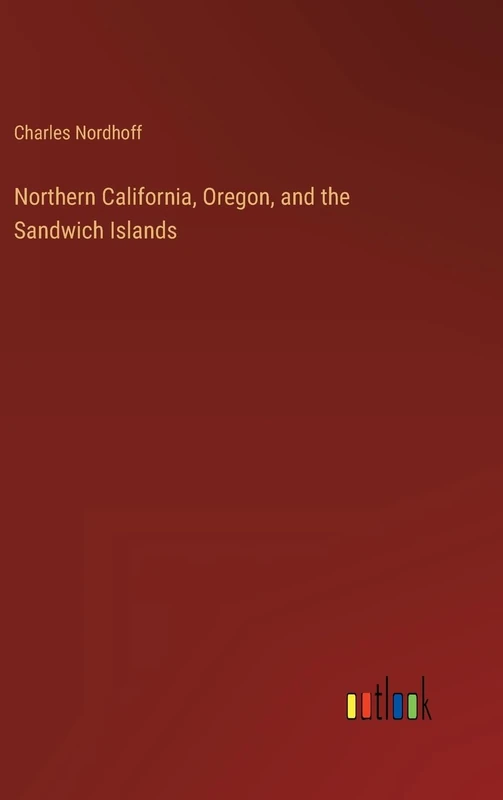 Northern California, Oregon, and the Sandwich Islands
