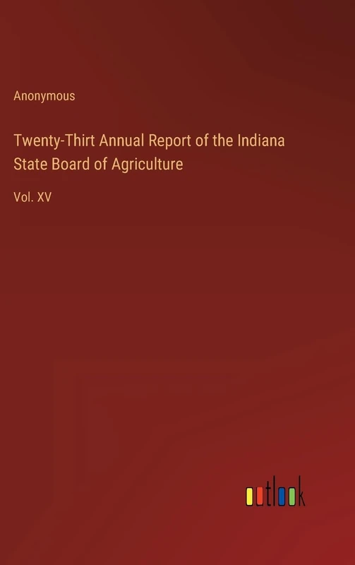 Twenty-Thirt Annual Report of the Indiana State Board of Agriculture: Vol. XV