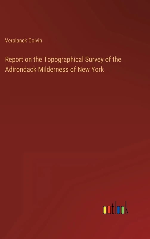 Report on the Topographical Survey of the Adirondack Milderness of New York