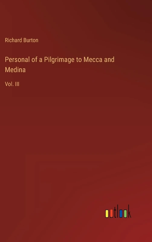 Personal of a Pilgrimage to Mecca and Medina: Vol. III