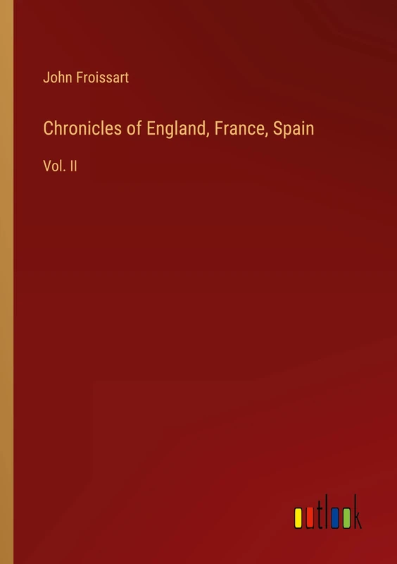 Chronicles of England, France, Spain: Vol. II