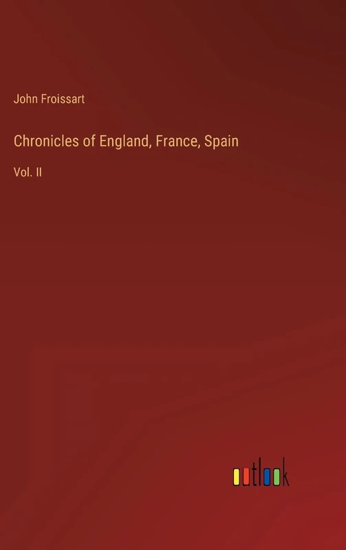 Chronicles of England, France, Spain: Vol. II