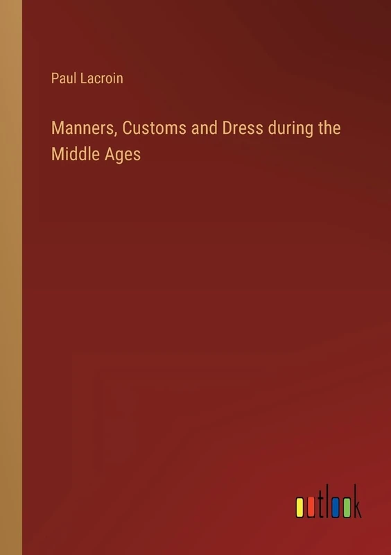 Manners, Customs and Dress during the Middle Ages