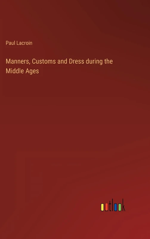 Manners, Customs and Dress during the Middle Ages