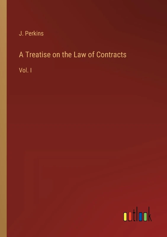 A Treatise on the Law of Contracts: Vol. I