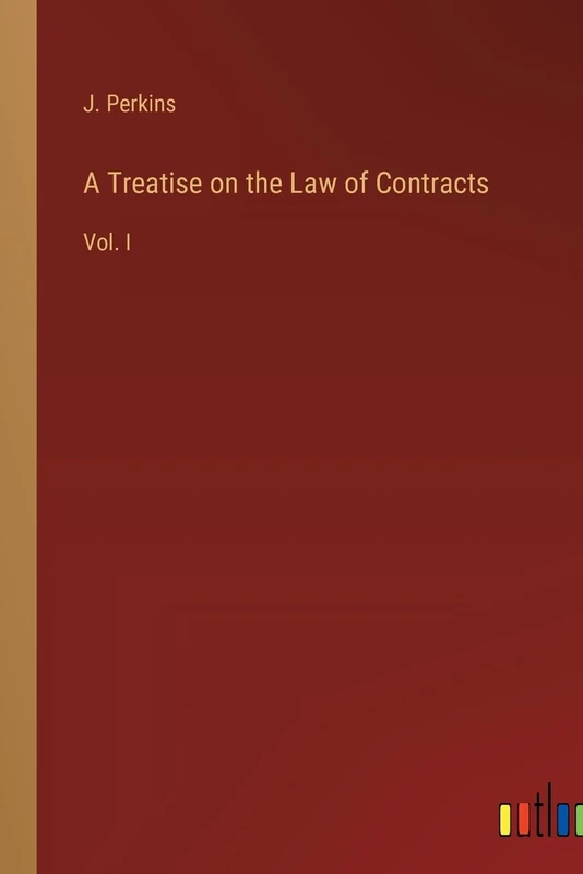 A Treatise on the Law of Contracts: Vol. I