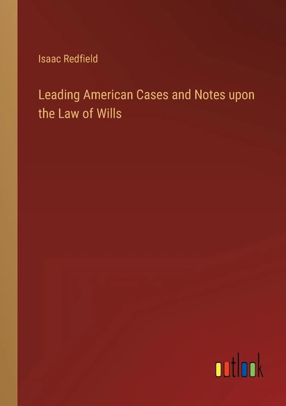 Leading American Cases and Notes upon the Law of Wills