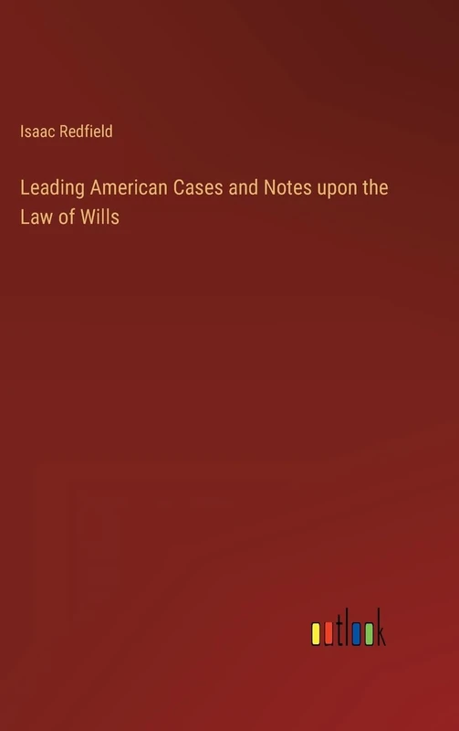 Leading American Cases and Notes upon the Law of Wills