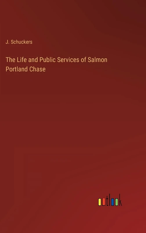 The Life and Public Services of Salmon Portland Chase
