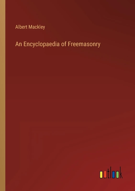 An Encyclopaedia of Freemasonry