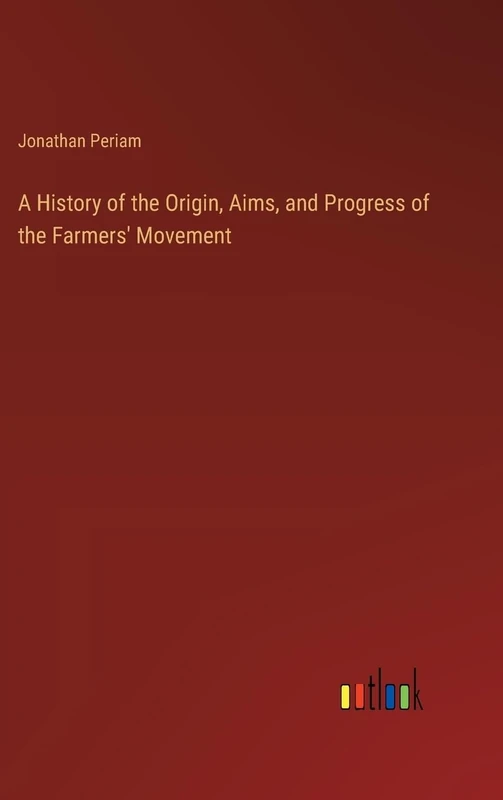 A History of the Origin, Aims, and Progress of the Farmers' Movement