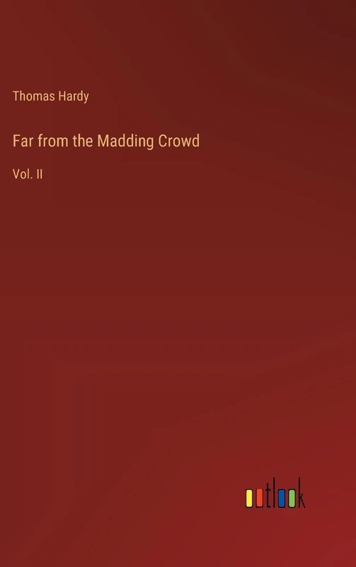 Far from the Madding Crowd: Vol. II