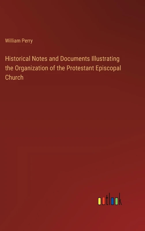 Historical Notes and Documents Illustrating the Organization of the Protestant Episcopal Church - Image 1