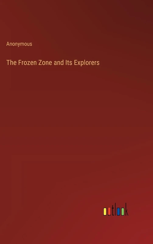 The Frozen Zone and Its Explorers