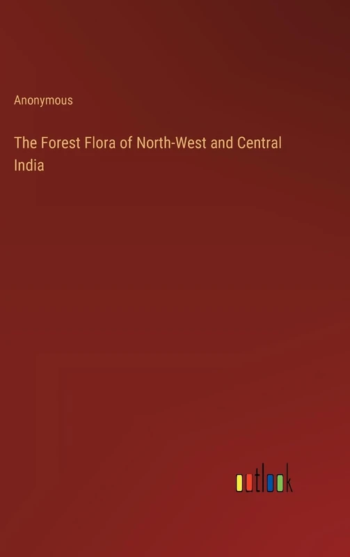 The Forest Flora of North-West and Central India