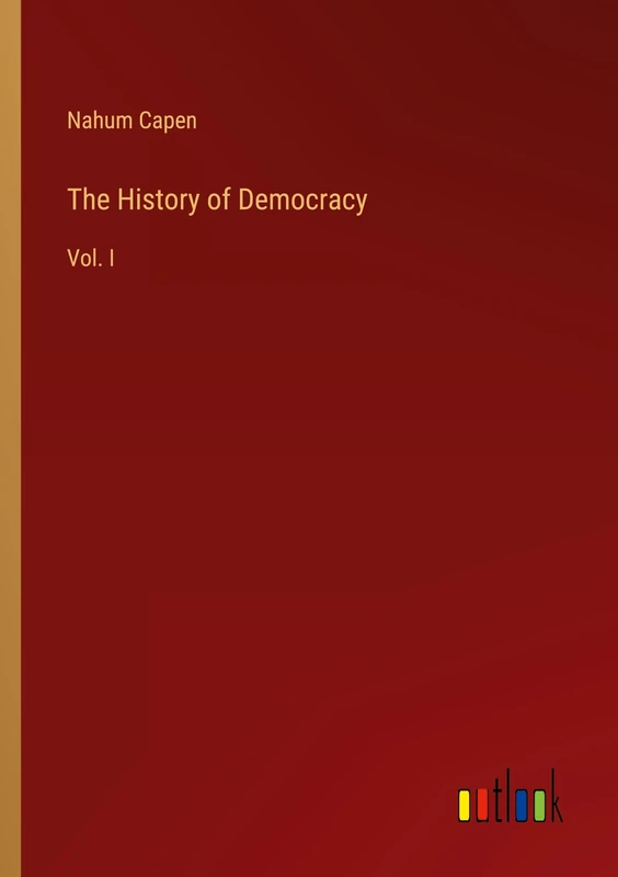 The History of Democracy: Vol. I