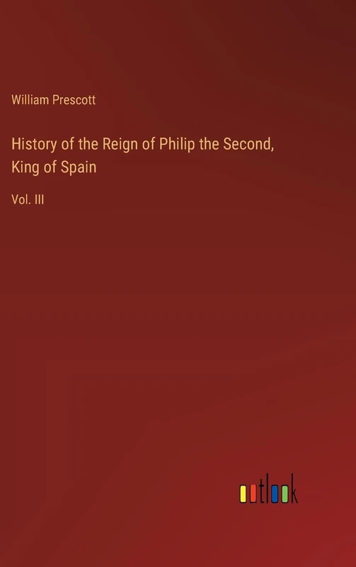 History of the Reign of Philip the Second, King of Spain: Vol. III