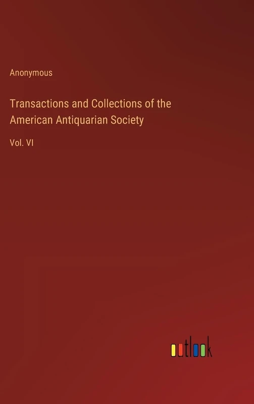 Transactions and Collections of the American Antiquarian Society: Vol. VI