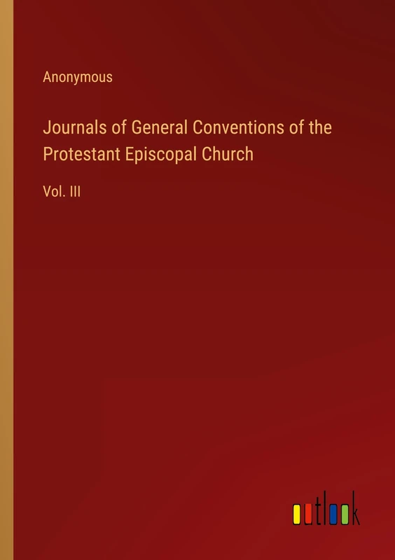 Journals of General Conventions of the Protestant Episcopal Church: Vol. III