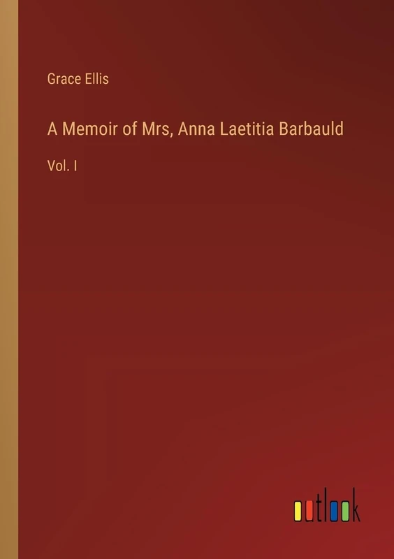 A Memoir of Mrs, Anna Laetitia Barbauld: Vol. I - Image 1