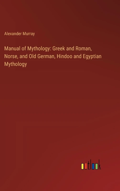 Manual of Mythology: Greek and Roman, Norse, and Old German, Hindoo and Egyptian Mythology - Image 1