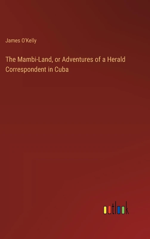 The Mambi-Land, or Adventures of a Herald Correspondent in Cuba