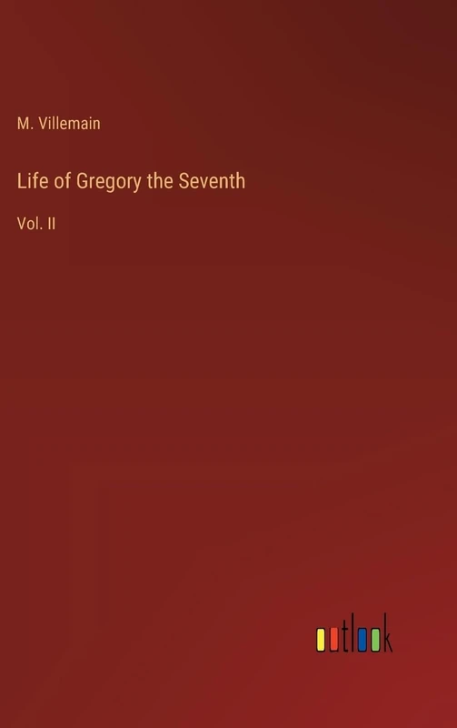 Life of Gregory the Seventh: Vol. II