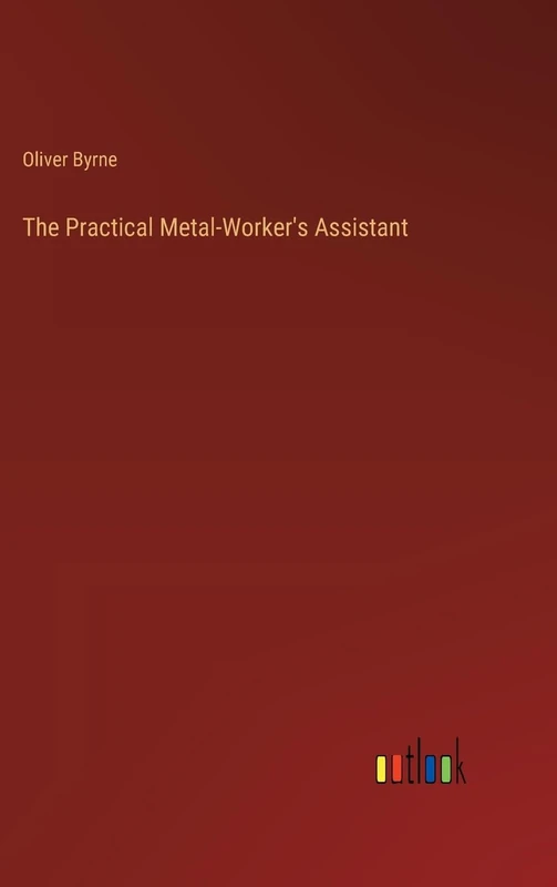 The Practical Metal-Worker's Assistant