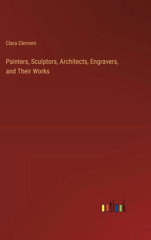 Painters, Sculptors, Architects, Engravers, and Their Works
