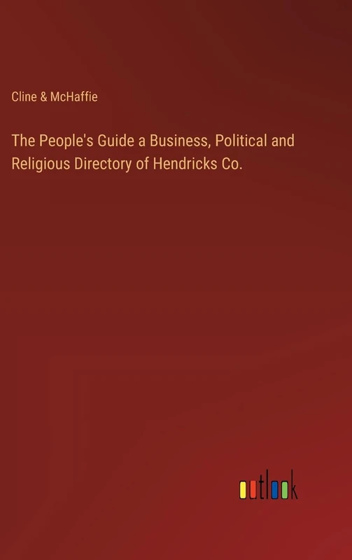The People's Guide a Business, Political and Religious Directory of Hendricks Co.