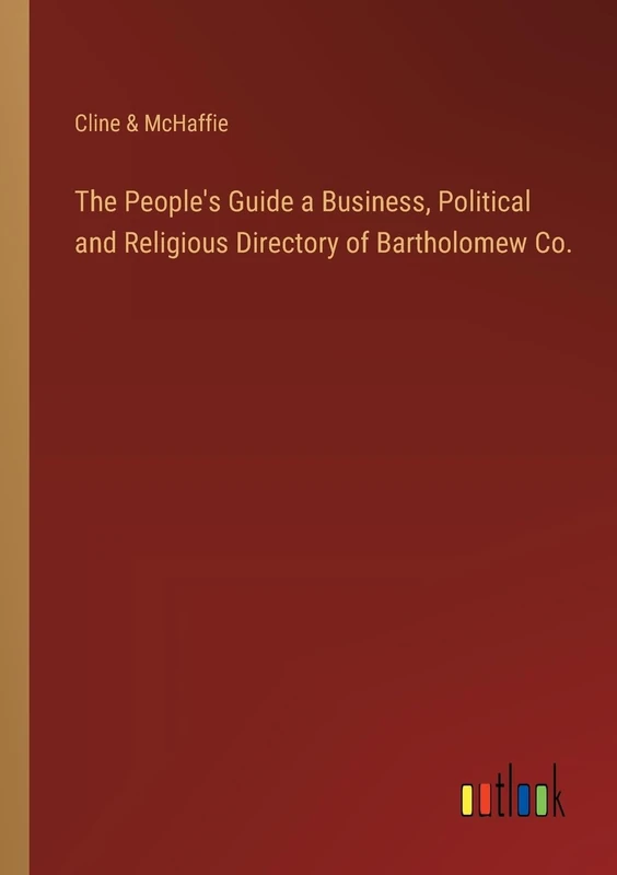 The People's Guide a Business, Political and Religious Directory of Bartholomew Co.