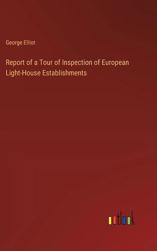 Report of a Tour of Inspection of European Light-House Establishments