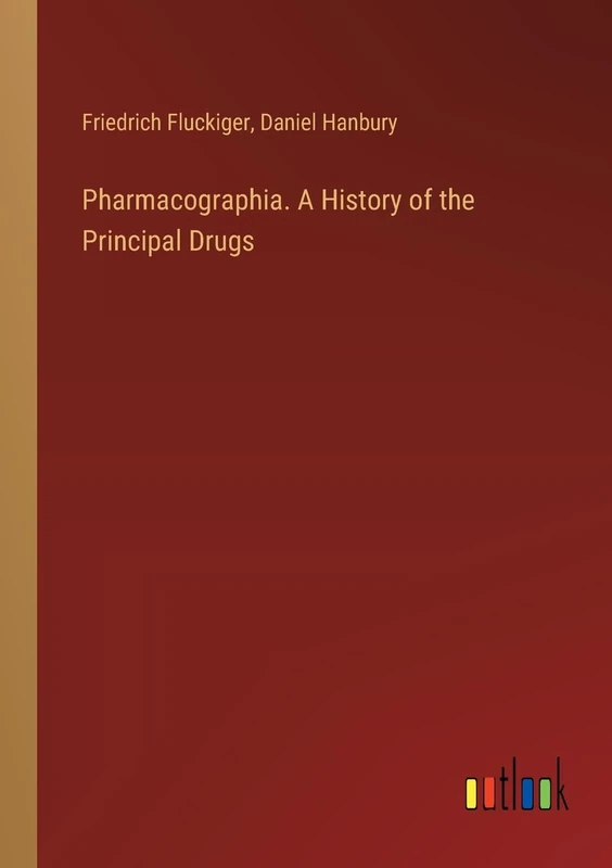 Pharmacographia. A History of the Principal Drugs