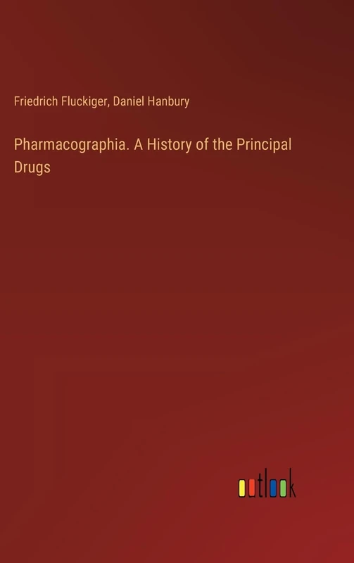 Pharmacographia. A History of the Principal Drugs