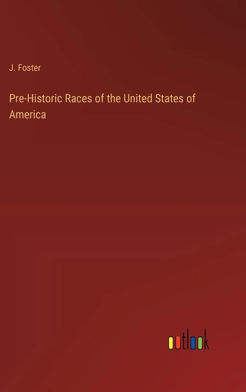 Pre-Historic Races of the United States of America