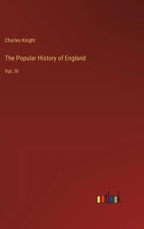 The Popular History of England: Vol. IV