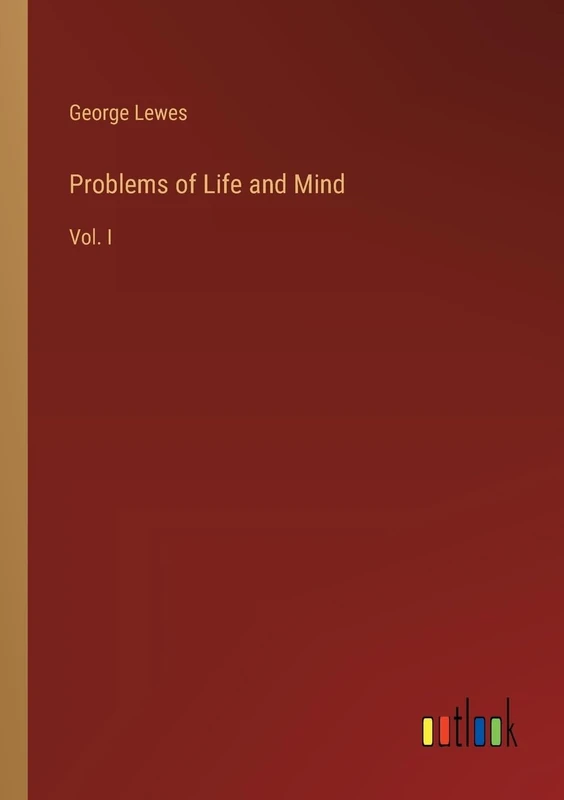 Problems of Life and Mind: Vol. I