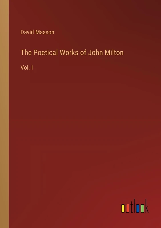 The Poetical Works of John Milton: Vol. I