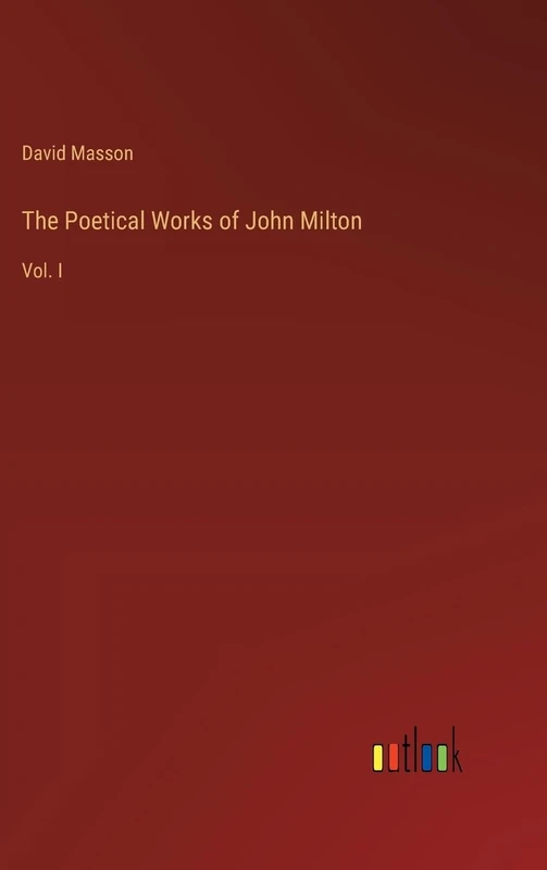 The Poetical Works of John Milton: Vol. I