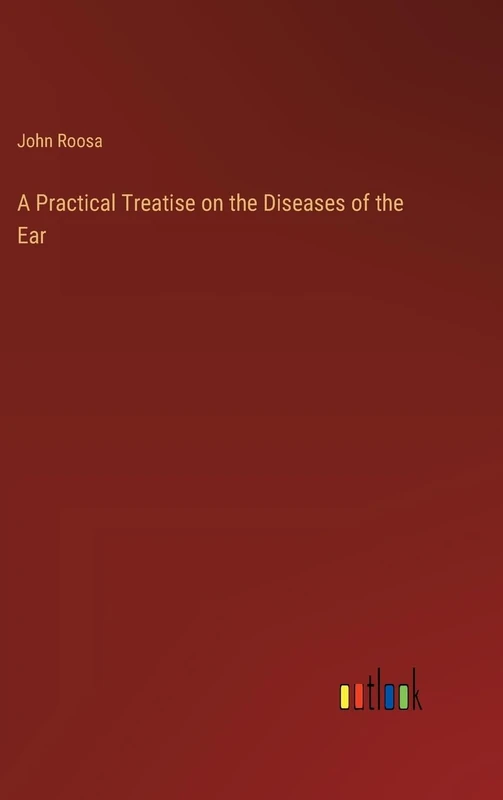 A Practical Treatise on the Diseases of the Ear